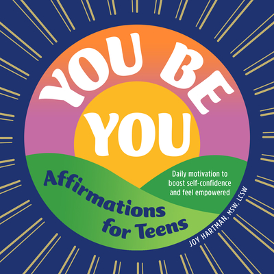 You Be You: Affirmations for Teens: Daily Motivation to Boost Self-Confidence and Feel Empowered