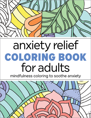 Anxiety Relief Coloring Book for Adults: Mindfulness Coloring to Soothe Anxiety