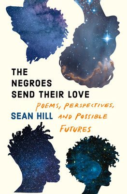 [Pre-Order] The Negroes Send Their Love: Poems, Perspectives, and Possible Futures