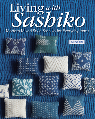 Modern Sashiko: 26 Mixed-Style Sashiko Projects for Everyday Items (Landauer) Hand-Stitched Bags, Pouches, Mats, and Decor Inspired by Japanese, Kantha, and Yao Embroidery Traditions