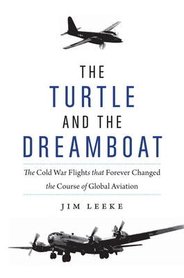 The Turtle and the Dreamboat: The Cold War Flights That Forever Changed the Course of Global Aviation