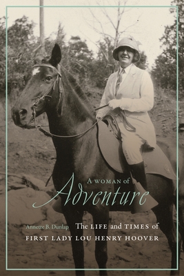 A Woman of Adventure: The Life and Times of First Lady Lou Henry Hoover