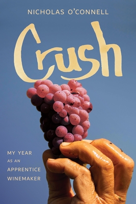 Image for Crush: My Year as an Apprentice Winemaker Crush: My Year as an Apprentice Winemaker