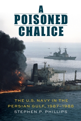 A Poisoned Chalice: The U.S. Navy in the Persian Gulf, 19871988