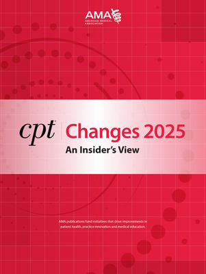 CPT Changes 2025: An Insider's View (CPT Changes: an Insiders View)