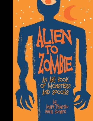 Image for ALIEN TO ZOMBIE: AN ABC BOOK OF MONSTERS AND SPOOKS