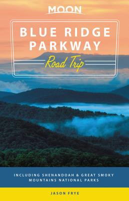 Moon Blue Ridge Parkway Road Trip: Including Shenandoah & Great Smoky Mountains National Parks (Travel Guide)