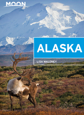 Moon Alaska: Scenic Drives, National Parks, Best Hikes (Travel Guide)