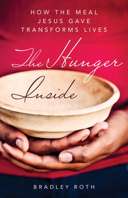 Image for The Hunger Inside: How the Meal Jesus Gave Transforms Lives The Hunger Inside: How the Meal Jesus Gave Transforms Lives