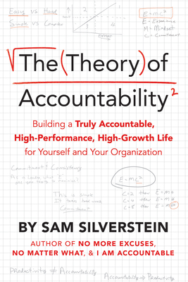 Theory of Accountability: Building a Truly Accountable, High-Performance, High-Growth Life for Yourself and Your Organization