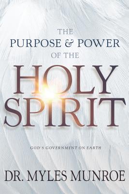 The Purpose and Power of the Holy Spirit: God's Government on Earth (New Edition, Updated & Revised, Study Guide Questions Added)