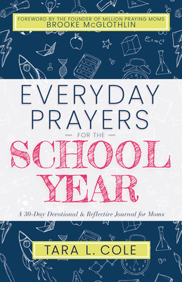 Everyday Prayers for the School Year: A 30-Day Devotional & Reflective Journal for Moms