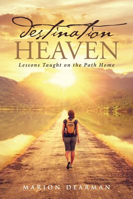 Destination Heaven: Lessons Taught on the Path Home