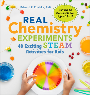 Real Chemistry Experiments: 40 Exciting STEAM Activities for Kids (Real Science)