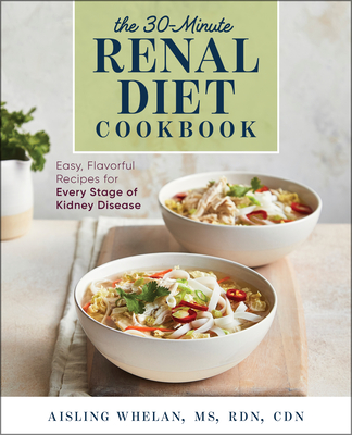 Image for 30-Minute Renal Diet Cookbook: Easy, Flavorful Recipes for Every Stage of Kidney Disease 30-Minute Renal Diet Cookbook: Easy, Flavorful Recipes for Every Stage of Kidney Disease