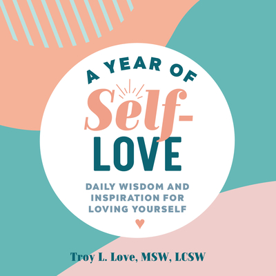 Image for A Year of Self-Love: Daily Wisdom and Inspiration for Loving Yourself (A Year of Daily Reflections) A Year of Self-Love: Daily Wisdom and Inspiration for Loving Yourself (A Year of Daily Reflections)