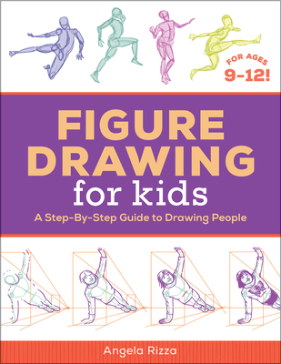 Figure Drawing for Kids: A Step-By-Step Guide to Drawing People