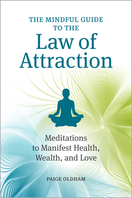 Mindful Guide to the Law of Attraction: Meditations to Manifest Health, Wealth, and Love