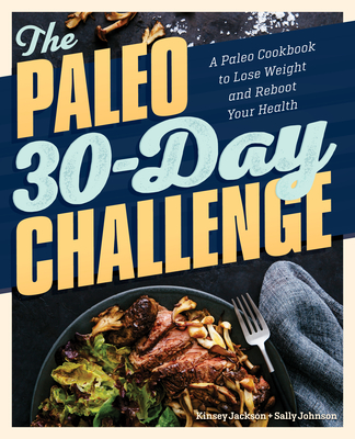 Image for The Paleo 30-Day Challenge: A Paleo Cookbook to Lose Weight and Reboot Your Health The Paleo 30-Day Challenge: A Paleo Cookbook to Lose Weight and Reboot Your Health