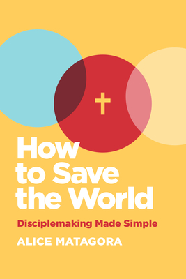 Image for How to Save the World: Disciplemaking Made Simple How to Save the World: Disciplemaking Made Simple