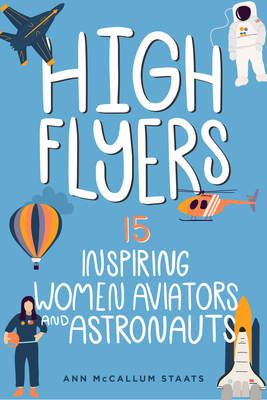 High Flyers: 15 Inspiring Women Aviators and Astronauts (Women of Power)
