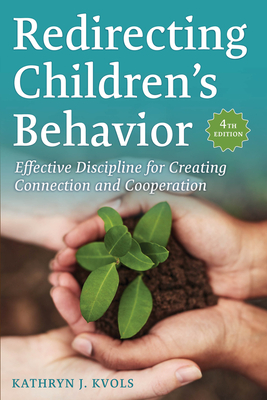Redirecting Children's Behavior: Effective Discipline for Creating Connection and Cooperation (Fourth Edition, Fourth)