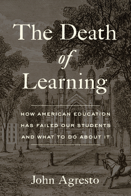 Image for The Death of Learning: How American Education Has Failed Our Students and What to Do about It