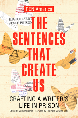 The Sentences That Create Us: Crafting A Writer's Life in Prison