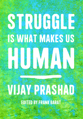 Image for Struggle Is What Makes Us Human: Learning From Movements For Socialism Struggle Is What Makes Us Human: Learning From Movements For Socialism