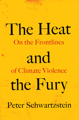 Image for The Heat and the Fury: On the Frontlines of Climate Violence The Heat and the Fury: On the Frontlines of Climate Violence