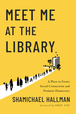 Image for Meet Me at the Library: A Place to Foster Social Connection and Promote Democracy Meet Me at the Library: A Place to Foster Social Connection and Promote Democracy