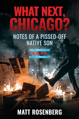 What Next, Chicago: Notes of a Pissed-Off Native Son