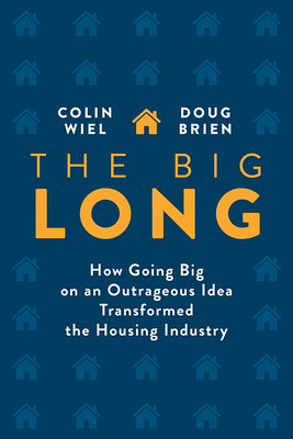Image for The Big Long: How Going Big on an Outrageous Idea Transformed the Real Estate Industry The Big Long: How Going Big on an Outrageous Idea Transformed the Real Estate Industry