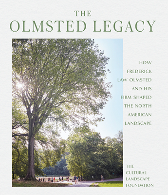 Experiencing Olmsted: The Enduring Legacy of Frederick Law Olmsted's North American Landscapes