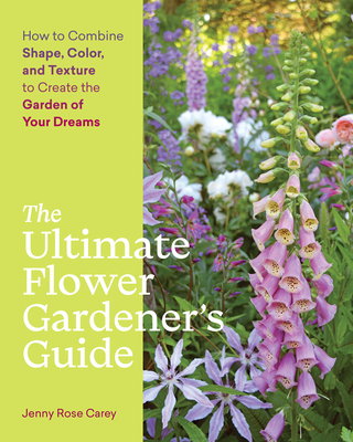ULTIMATE FLOWER GARDENERS GUIDE: HOW TO COMBINE SHAPE, COLOR, AND TEXTURE TO CREATE THE GARDEN OF Y