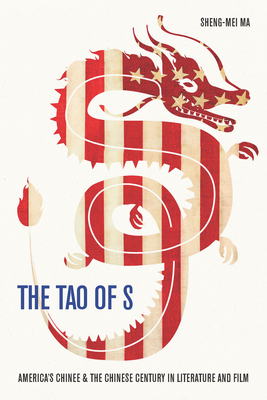 The Tao of S: America's Chinee & the Chinese Century in Literature and Film (East-West Encounters In Lit And Cult Studies)