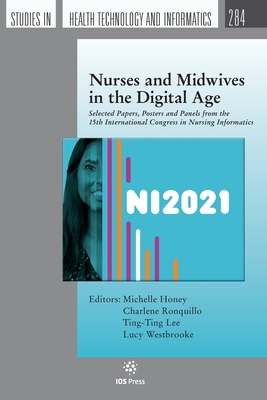 Nurses and Midwives in the Digital Age: Selected Papers, Posters and Panels from the 15th International Congress in Nursing Informatics (Studies in Health Technology Informatics, 284)