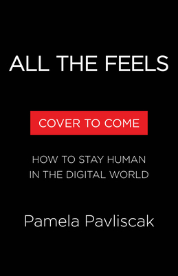 All the Feels: How to Stay Human in the Digital World