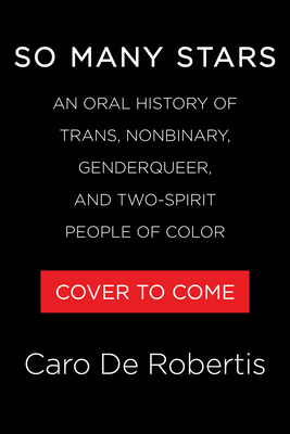 SO MANY STARS - AN ORAL HISTORY OF TRANS, NONBINARY, GENDERQUEER AND TWO-SPIRIT PEOPLE OF COLOR