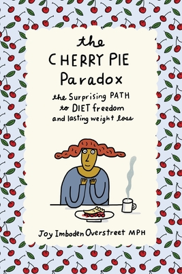 Cherry Pie Paradox: The Surprising Path To Diet Freedom And Lasting Weight Loss