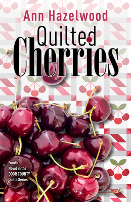 Quilted Cherries: Fourth Novel in the Door County Quilts Series (Volume 4) (Door County Quilt Series, 4)