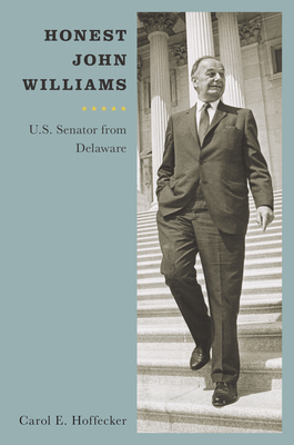 Honest John Williams: U.S. Senator from Delaware (Cultural Studies of Delaware and the Eastern Shore)