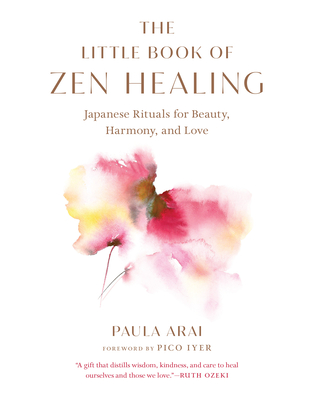 Little Book Of Zen Healing: Japanese Rituals For Beauty, Harmony And Love