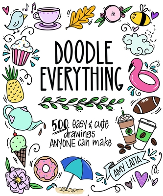 Doodle Everything!: Learn to Draw with 400+ Easy, Adorable Designs