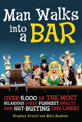 Image for Man Walks into a Bar: Over 5,000 of the Most Hilarious Jokes, Funniest Insults and Gut-Busting One-Liners
