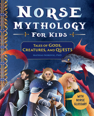 Norse Mythology for Kids: Tales of Gods, Creatures, and Quests
