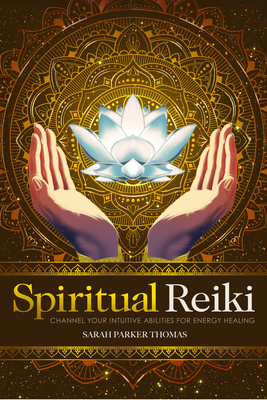 Spiritual Reiki: Channel Your Intuitive Abilities for Energy Healing