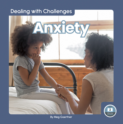 Anxiety (Dealing With Challenges: Little Blue Readers, Level 2)