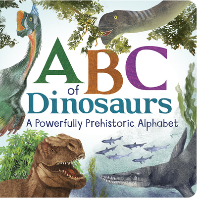ABCs of Dinosaurs: A Powerfully Prehistoric Alphabet - ABC First Learning Book for Toddlers, Kindergartners, and Curious Minds with Fun Fact Bites, Ages 1-5