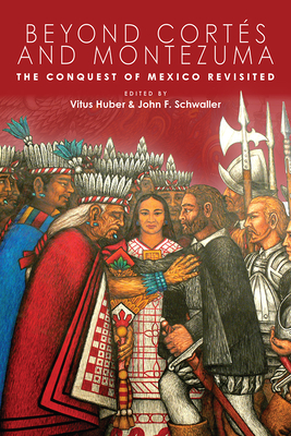 Beyond Corts and Montezuma: The Conquest of Mexico Revisited (IMS Culture and Society)